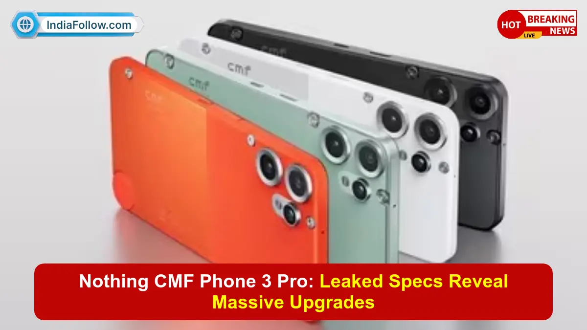Nothing CMF Phone 3 Pro, CMF Phone 3 Pro features, Nothing phone leaked specs, CMF Phone 3 Pro camera, Snapdragon 7s Gen 4, 5500mAh battery phone